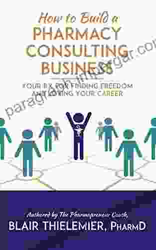 How To Build A Pharmacy Consulting Business: Your Rx For Finding Freedom And Loving Your Career